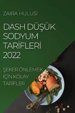 Dash Dk Sodyum Tarfler 2022: ?eker ?nlemek ???n Kolay Tar?fler by Zaira Hulusi (
