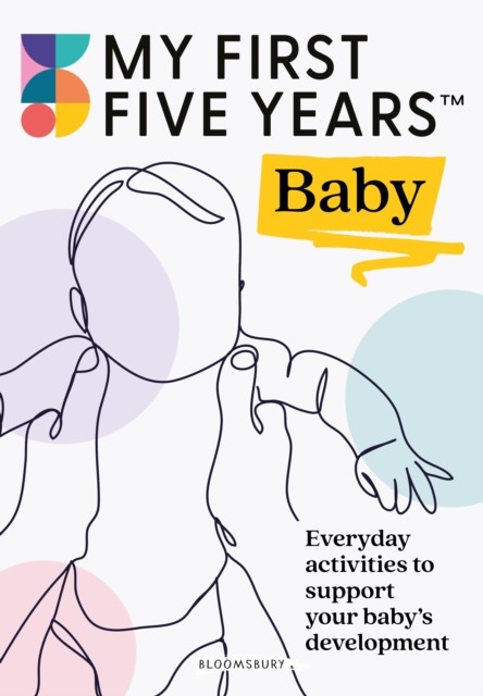 Baby : Everyday Activities To Support Your Baby's Development My First Five Years - Image 4