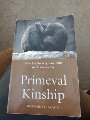 Primeval Kinship Bernard Chapais How Pair Bonding Gave Birth Human Society 2010