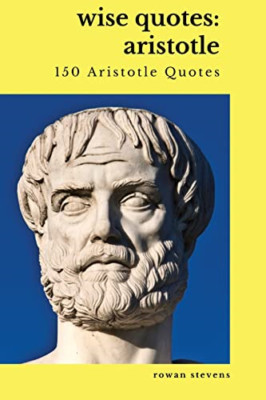 Wise Quotes: Aristotle (150 Aristotle Quotes): Greek Ph - Paperback NEW Stevens,