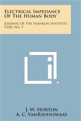 Electrical Impedance of the Human Body: Journal of the Franklin Institute, V220,