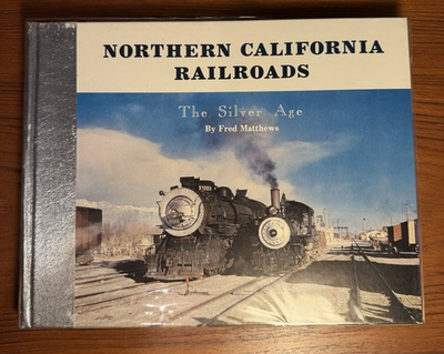 #ad Northern California Railroads The Silver Age Volume I Fred Matthews SIGNED 1982 $54.99