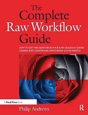 The Complete Raw Workflow Guide: How to get the ... by Andrews, Philip Paperback