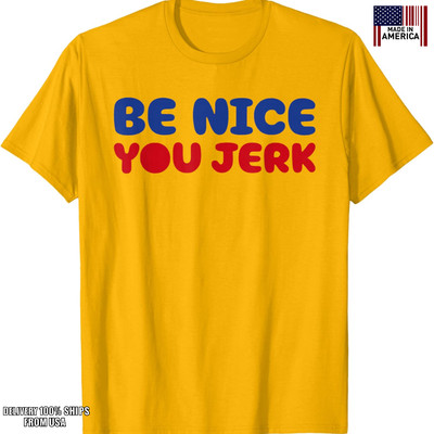 Retro Be Nice You Jerk Sarcastic Quote Unisex T-Shirt