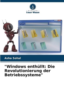 ''Windows enthllt: Die Revolutionierung der Betriebssysteme'' by Asha Sohal Paperb