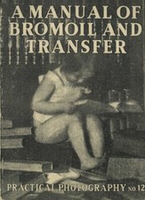 Manual of Bromoil And Transfer by Dr. Emil Mayer: Reprint