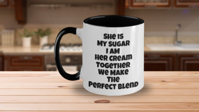 Coffee Mug - She is My Sugar I am Her Cream Together We Make the Perfect Blend