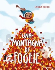 Libri Borio Laura - Una Montagna Di Foglie. Ediz. A Colori