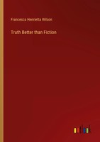 Francesca Henrietta Wilson | Truth Better Than Fiction | Taschenbuch | Englisch
