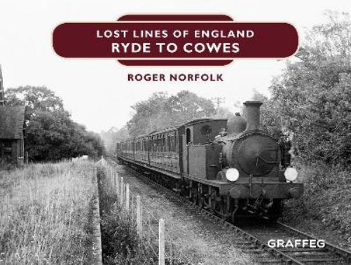 Thumbnail - Roger Norfolk Lost Lines Of England: Ryde To Cowes (gebundene Ausgabe)