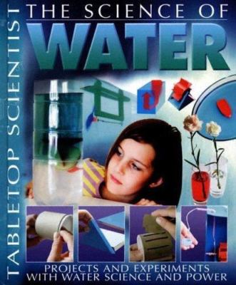 The Science of Water: Projects With Experiments With Water And Power...