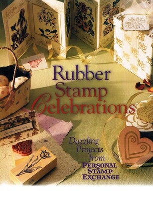 Rubber Stamp Celebrations: Dazzling Projects from Personal Stamp Exchange - ...