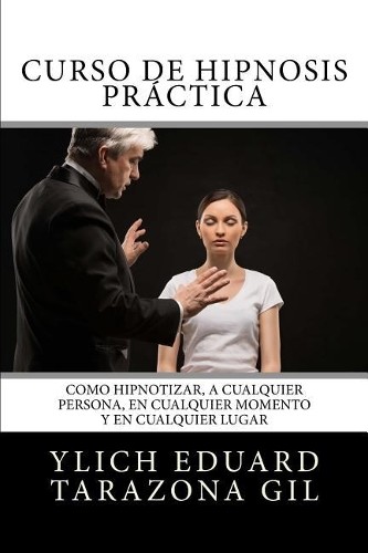 Ylich Eduard Tarazona Gil Curso de HIPNOSIS Práctica (Paperback)