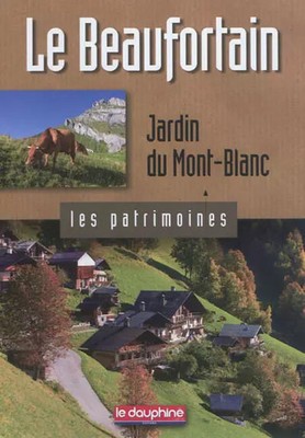 Le Beaufortain: Jardin du Mont-Blanc, Maurice Messiz und Martine Viallet-Détra