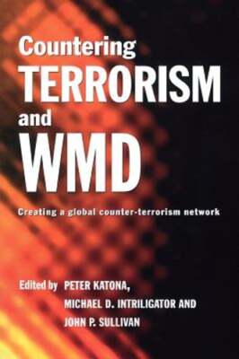 Countering Terrorism and WMD: Creating a Global Counter-Terrorism Network: Used