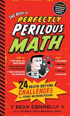 The Book of Perfectly Perilous Math: 24 Death-Defying Challenges for Young Math