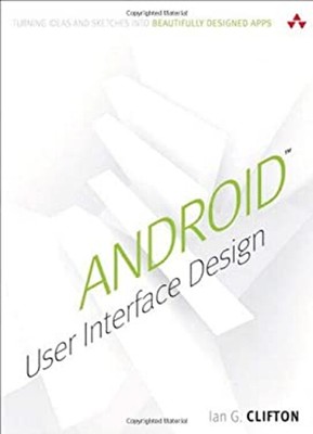 Android User Interface Design : Turning Ideas and Sketches into B