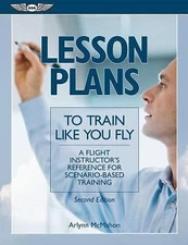 Lesson Plans to Train Like You Fly: A flight instructor's reference for scenario