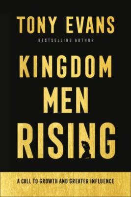 Kingdom Men Rising: A Call to Growth and Greater Influence - Tony Evans