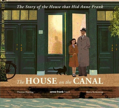 The House on the Canal: The Story of the House that Hid Anne Frank: The astonish