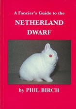 Fancier's Guide to the Netherland Dwarf - Birch, Phil