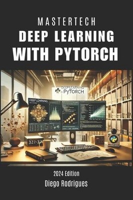 Deep Learning with Pytorch: Master the Construction of Modern Neural Networks wi
