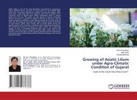Growing Of Asiatic Lilium Under Agro-Climatic Condition Of Gujarat Taschenbuch