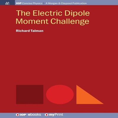 The Electric Dipole Moment Challenge Richard M. Talman IOP Publis