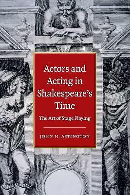 Actors and Acting in Shakespeare's Time The Art of Stage Playing Astington