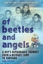 Of Beetles and Angels: A Boy's Remarkable Journey from a Refugee Camp to Harvar