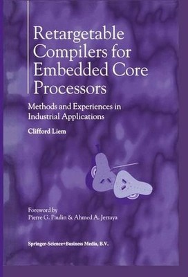 Retargetable Compilers for Embedded Core Processors: Methods and Experiences in