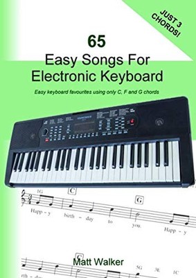 65 Easy Songs For Electronic Keyboard (Just Three Chords!): Easy