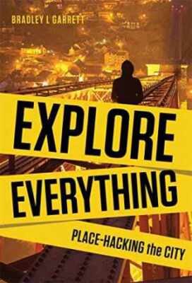 Explore Everything: Place-Hacking - Paperback, by Garrett Bradley - Very Good