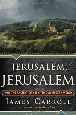 Jerusalem, Jerusalem: How the Ancient City Ignited Our Modern World - GOOD