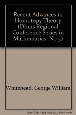 RECENT ADVANCES IN HOMOTOPY THEORY (CBMS REGIONAL By George William Whitehead VG