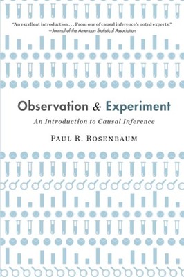 Observation and Experiment: An Introduction to Causal Inference by Rosenbaum