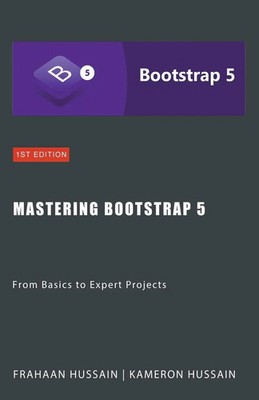 Mastering Bootstrap 5 From Basics to Expert Projects Kameron Hussain (u. a.)