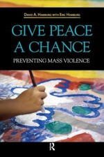 Give Peace a Chance : Preventing Mass Violence David A., Hamburg,