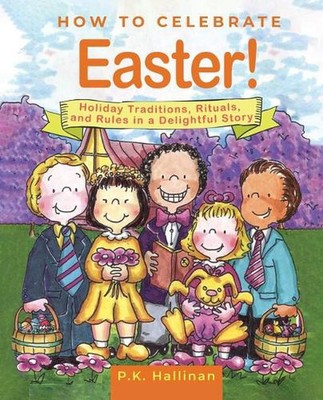 How to Celebrate Easter!: Holiday Traditions, Rituals, and Rules in a Delightful