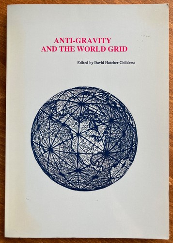 Anti-Gravity and the World Grid, David Hatcher Childress, Editor, 1987 Trade PB