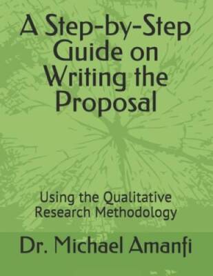 A Step-by-Step Guide on Writing the Proposal: Using the Qualitative  - VERY GOOD