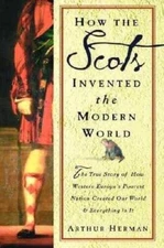 How The Scots Invented the Modern World: The True Story of How Weste - VERY GOOD