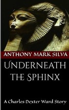 Underneath the Sphinx: A Charles Dexter Ward Story by Anthony Mark Silva (Englis