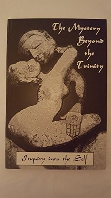 THE MYSTERY BEYOND THE TRINITY: INQUIRY INTO THE SELF By James B. Swartz **NEW**