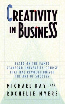 Creativity in Business: Based on the Famed Stanford University Course That H...