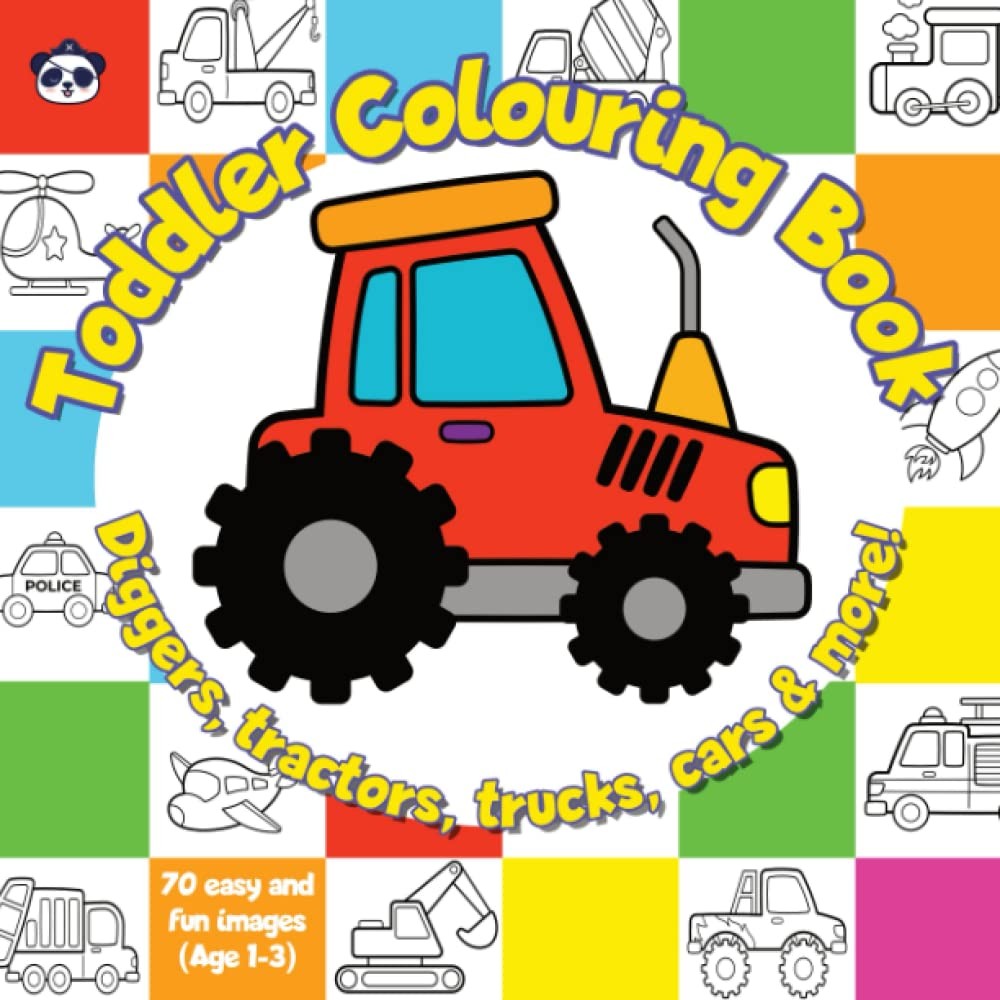 Toddler Colouring Book: Age 1-3: 70 easy and fun designs of Diggers, Tractors,