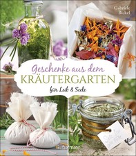 Gabriele Bickel | Geschenke aus dem Kräutergarten für Leib & Seele | Taschenbuch