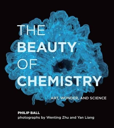 The Beauty of Chemistry by Philip Ball, Wenting Zhu - 9780262044417