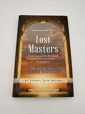 Lost Masters : Rediscovering the Mysticism of the Ancient Greek Philosophers by