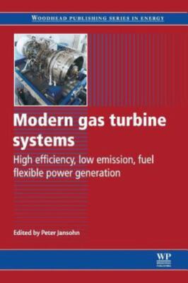 Modern Gas Turbine Systems : High Efficiency, Low Emission, Fuel Flexible Pow...